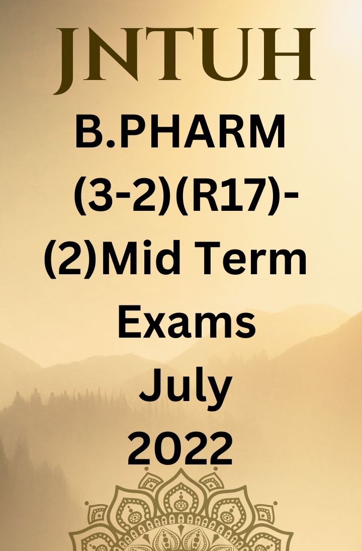 JNTUH B.PHARM (3-2) – (R17)  -( 2 )MID TERM EXAMINATIONS JULY 2022-(IN OFFLINE MODE)